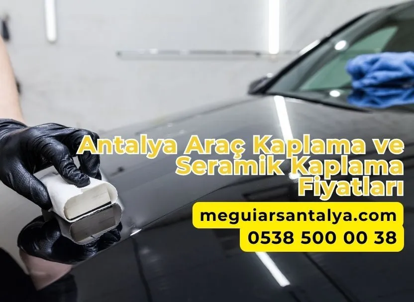 Antalya Araç Kaplama ve Seramik Kaplama Fiyatları